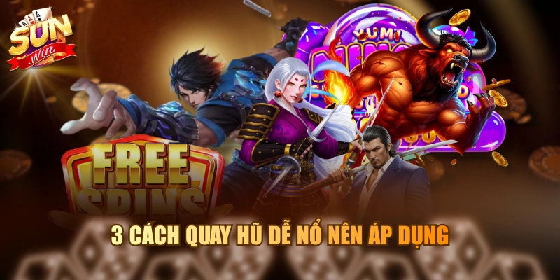 Chỉ Cách Quay Hũ Dễ Nổ Và Bí Quyết Săn Jackpot Triệu Đô 3 cách quay hũ dễ nổ nên áp dụng